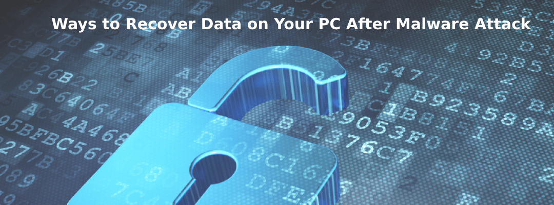 Ways to Recover Data on Your PC After Malware Attack